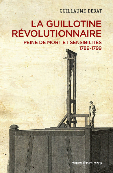 La guillotine révolutionnaire - Peine de mort et sensibilités