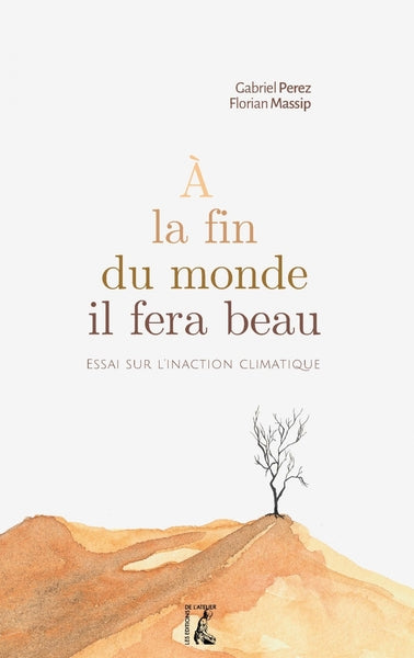 À la fin du monde, il fera beau -  Essai sur l'inaction clim