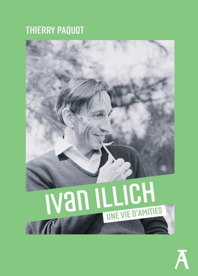 Ivan Illich - Une vie d'amitiés