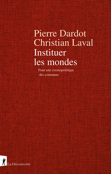 Instituer les mondes - Pour une cosmopolitique des communs