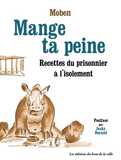 MANGE TA PEINE : RECETTES DU PRISONNIER A L'ISOLEMENT