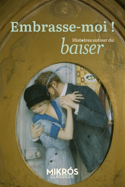 Embrasse-moi ! - Histoires du baiser