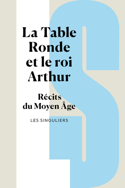 La Table ronde et le roi Arthur - Récits du Moyen Age