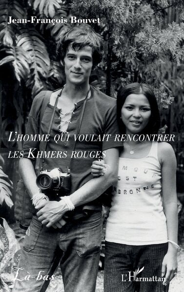 L’homme qui voulait rencontrer les Khmers rouges