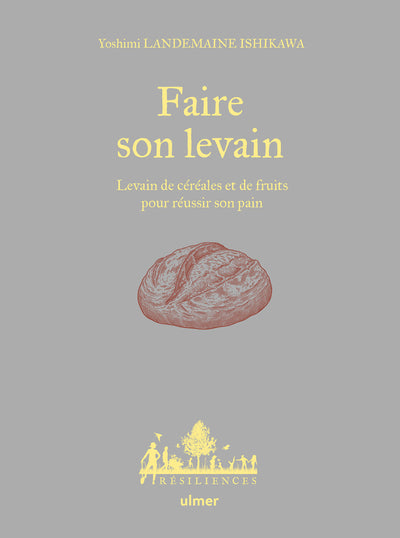 Faire son levain - Levain de céréales et de fruits pour réussir son pain