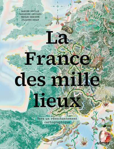 La France des mille lieux - Vers un réenchantement cartographique